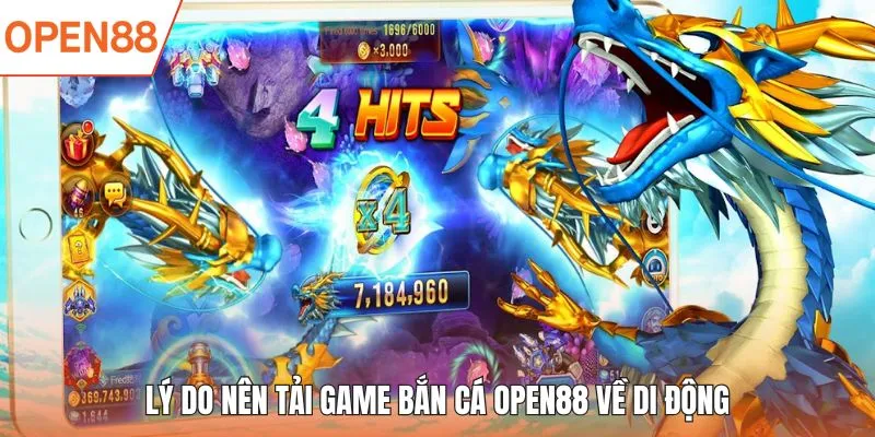 Lý do nên tải game bắn cá OPEN88 về di động